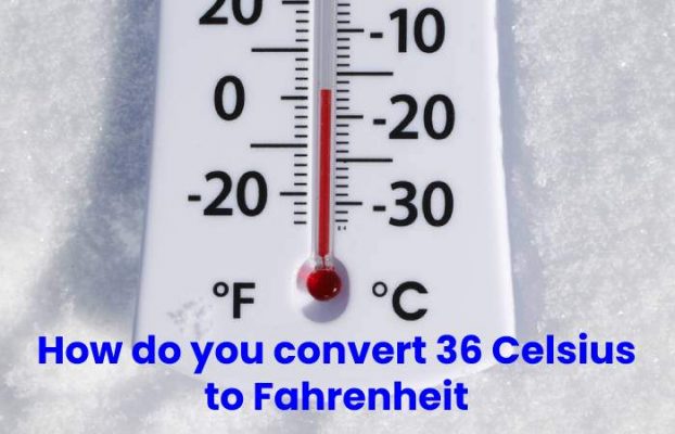 36 celsius to fahrenheit detailed conversion information 2022