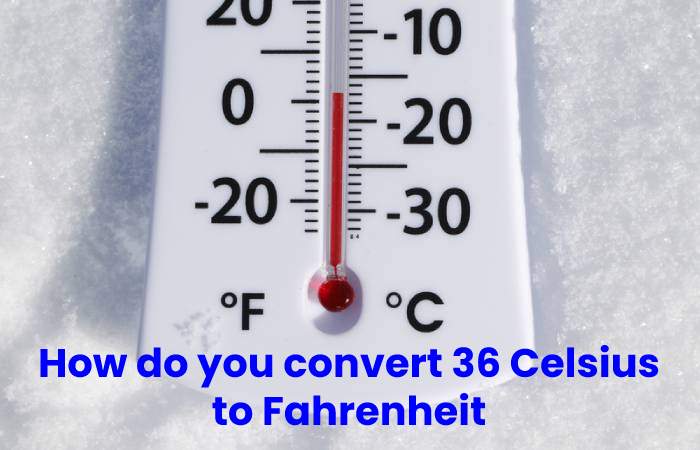 How do you convert 36 Celsius to Fahrenheit 
