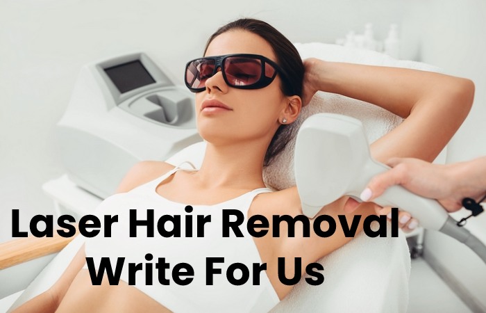 Laser Hair Removal Write For Us content