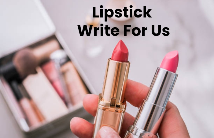 Lipstick Write For Us