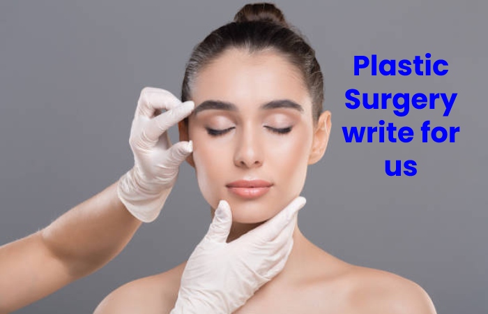 Plastic Surgery Write For Us