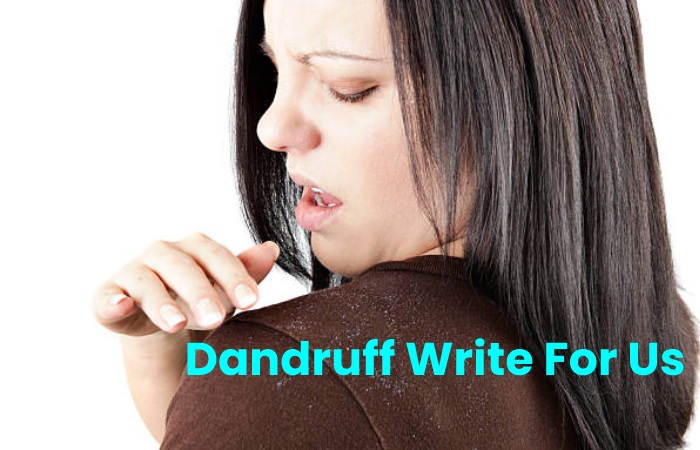 Dandruff Write For Us 1