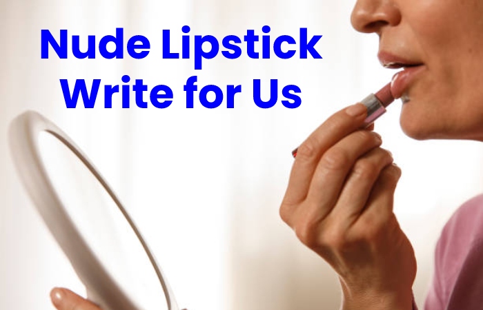 Nude Lipstick Write for Us
