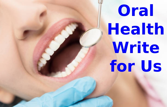 Oral Health Write for Us