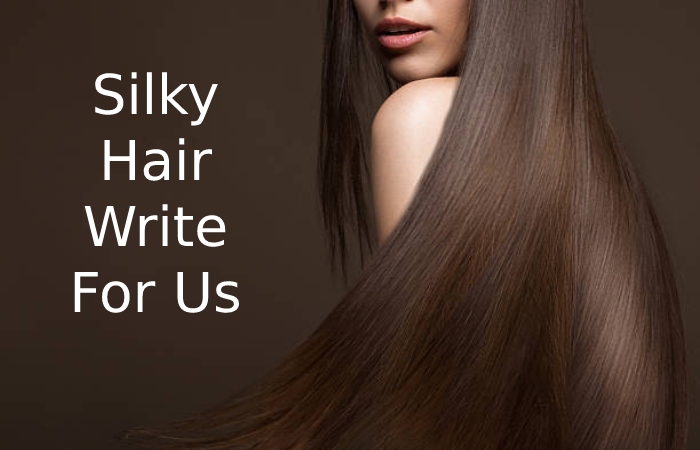 Silky Hair Write For Us