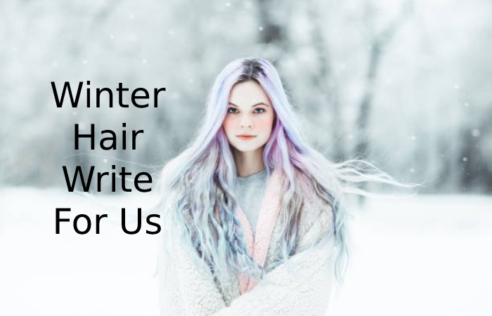 Winter Hair Write For Us