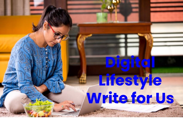 Digital Lifestyle Write for Us