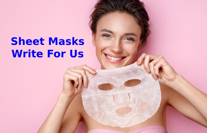 Sheet Masks Write For Us