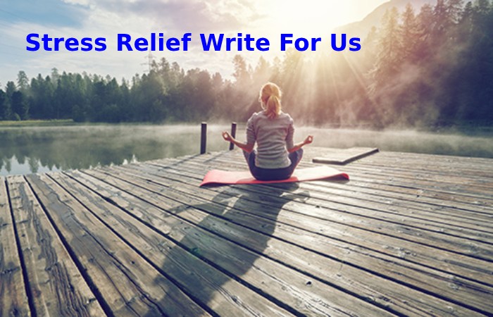 Stress Relief Write For Us